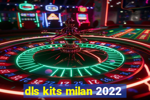 dls kits milan 2022